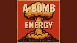 A-Bomb Energy Theme Song