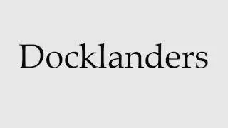 How to Pronounce Docklanders