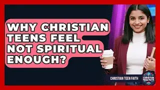 Why Christian Teens Feel Not Spiritual Enough? - Christian Teen Faith