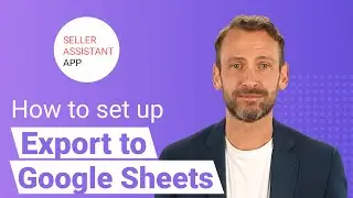 How to set up Export to Google Sheets in Seller Assistant App