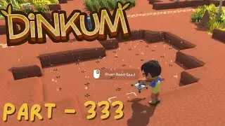 Dinkum - Part 333 - A Misguided River Reed Farm