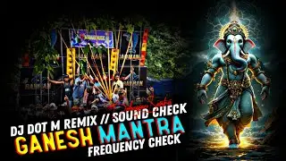 Ganesh Mantra (Frequency Check) | Dj Dot M Remix | Medinipur Style Sound Check | Speaker Check 2025