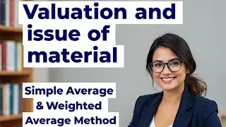 Valuation & Issue of Material (Part 2)