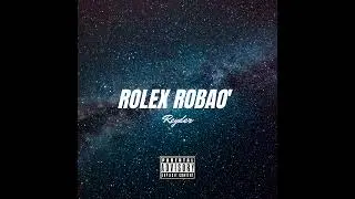 Reyder - Rolex Robao' (Official Audio)