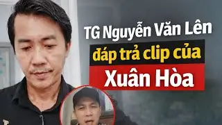 T&aacute;c giả Nguyễn Văn L&ecirc;n đ&aacute;p trả clip của Xu&acirc;n H&ograve;a cực h&oacute;t 