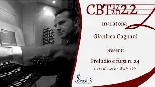 Gianluca Cagnani presenta il Preludio e fuga in Si min. n. 24 BWV 869 del CBT I