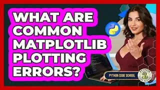 What Are Common Matplotlib Plotting Errors? - Python Code School