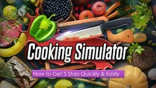 Cooking Simulator - How to Obtain 5 Star Rating Quickly & Easily