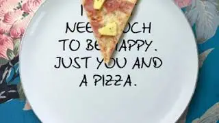 Ristorante Quote - I don't need much to be happy, just you and a pizza!