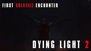 Dying Light 2 - First Volatile Encounter