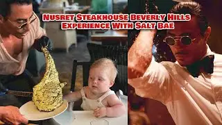 Nusret Steakhouse Beverly Hills Experience With Salt Bae
