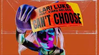 Lari Luke feat. Kiara Nelson - Can't Choose