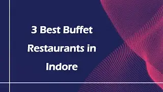 3 Best Buffet restaurants in Indore, Madhya Pradesh 2025 | Buffet eateries
