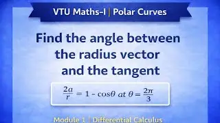 Angle Between Radius Vector and Tangent | Polar Curves 2a/r = 1 &minus; cos&theta; | VTU