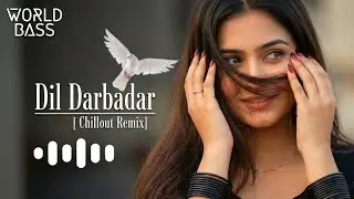 World Bass - Dil Darbadar ( Hindi Chillout Remix) | Bollywood Hindi DJ House Mix | Bass Music