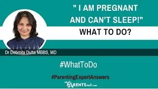 I am Pregnant and can&rsquo;t sleep what to do. What Parents Ask