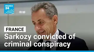 France ex-president Sarkozy convicted of criminal conspiracy &bull; FRANCE 24 English