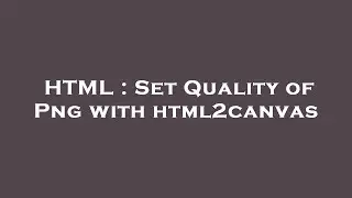 HTML : Set Quality of Png with html2canvas