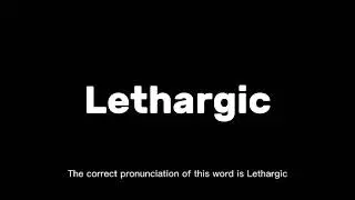 How to Pronounce Lethargic Correctly | English Pronunciation Guide