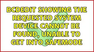 BCDedit showing the requested system device cannot be found, unable to get into safemode