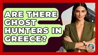 Are There Ghost Hunters In Greece? - TalkingSoutheastEurope