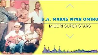 MIGORI SUPER STARS  - S A MAKAS NYAR OMIRO