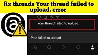 fix threads Your thread failed to upload. error solved.