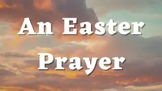 An Easter Prayer - Thank You Jesus for Dying on The Cross for Us - Daily Prayers #426