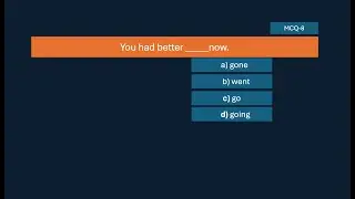 You had better (gone/go) now.