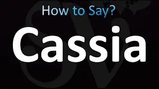 How to Pronounce Cassia (correctly!)