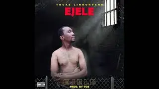 EJELE  by TBOAS LINKONYANE official release audio (PRODUCED BY TUS) @YOUTUBE 