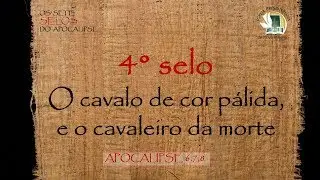 ABRINDO O QUARTO SELO