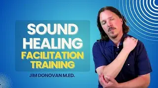 Sound Healing Facilitation Training with Jim Donovan M.ED. | Explainer