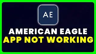 American Eagle App Not Working: How to Fix AE + Aerie App Not Working