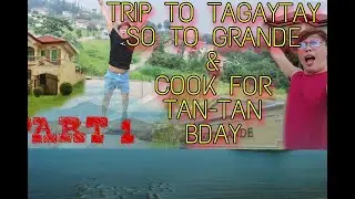 TRIP TO TAGAYTAY #SOTOGRANDE | COOK FOR TAN-TAN BDAY🎉🎊