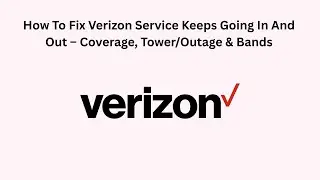 How To Fix Verizon Service Keeps Going In And Out &ndash; Coverage, Tower/Outage & Bands