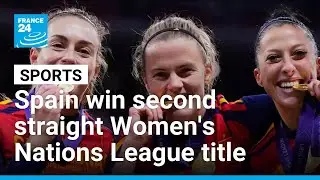 Spain win second consecutive Women's Nations League title, France finish third &bull; FRANCE 24 English