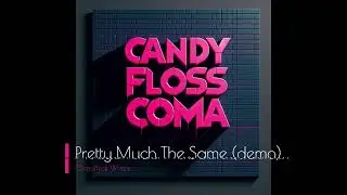 Pretty Much the Same (demo) by Candyfloss Coma