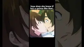 How Does She Know If He's A Prince Like That? 🤔🤩 #anime