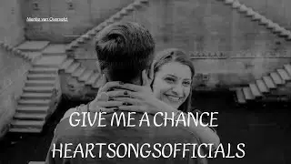 Give me a chance  HeartsongsOfficials  Nienke van Overveld