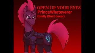 PrinceWhateverer - Open up your eyes (Emily Blunt cover/Tempest's voice) | My little pony: The movie