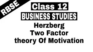 Video #22 || Class 12 Business Studies || Herzberg's Two Factor theory of Motivation ||