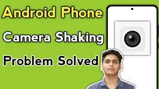 Android Phone Camera Shaking Problem | Mobile Camera Shaking And Making Noise