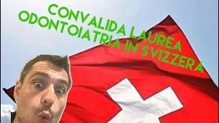 Convalida Laurea Odontoiatria in Svizzera, la semplice procedura