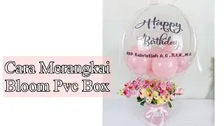 Cara Merangkai Bloom Box Balon Pvc