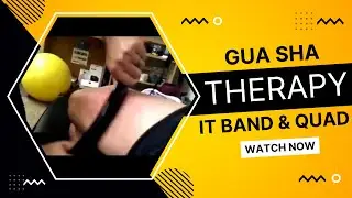 Gua Sha Therapy IT Band & Quad