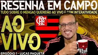 AO VIVO || RESENHA EM CAMPO || EP. 1 - LUCAS PAQUETÁ E A TEMPORADA 20926 || #flamengoaovivo #aovivo