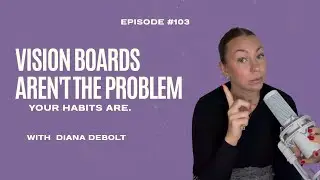 (#103): Why Your Vision Board Isn&rsquo;t Working (And What Actually Will)