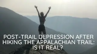Post-trail DEPRESSION after a thru-hike: is it a real thing?