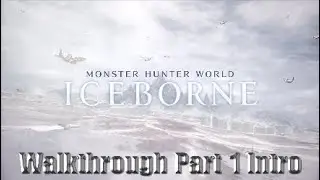 Monster Hunter World: Iceborne&trade; Walkthrough Part  1 Intro